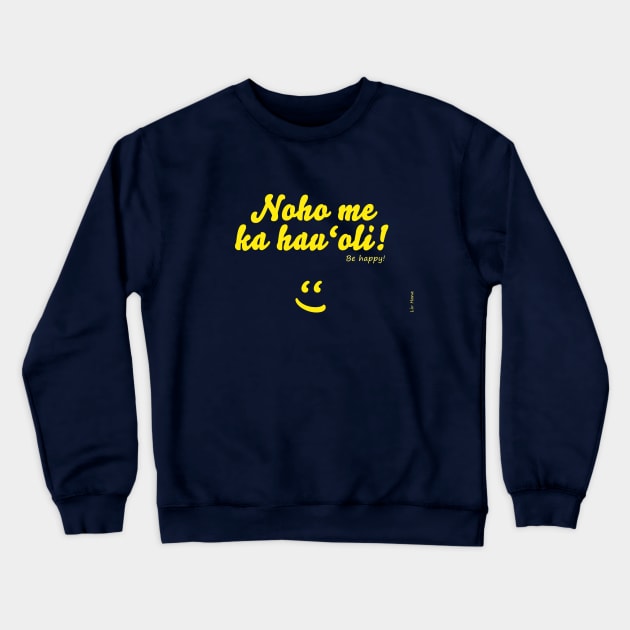 Noho me ka hau'oli! Crewneck Sweatshirt by LivHana